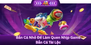 Bắn Cá Nhỏ Để Làm Quen Nhịp