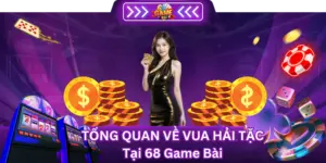 Tổng Quan Vua Hải Tặc Tại 68 Game Bài